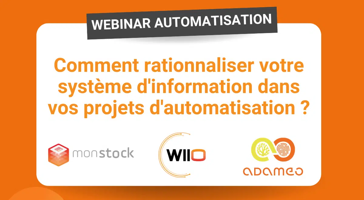 Webinaire sur l'automatisation : rationaliser votre système d'information. Logos Monstock, WIIO, Adameo.